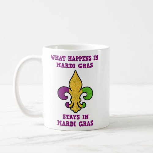 Fleur de Lis Design  What happens in Mardi Gras  Coffee Mug