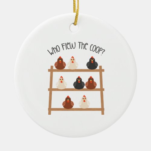 Flew The Coop Ceramic Ornament