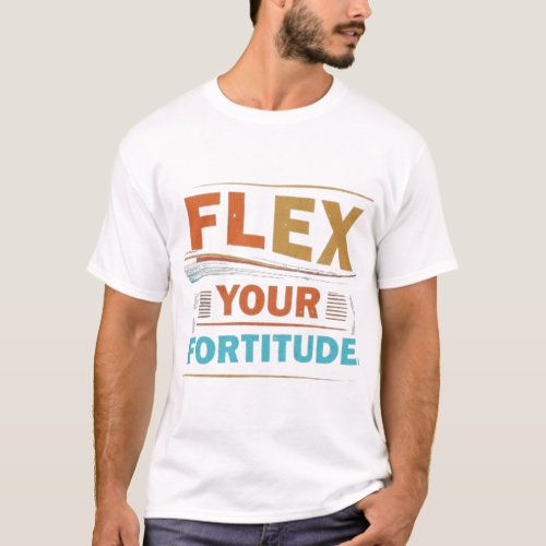 Flex Your Fortitude T_Shirt