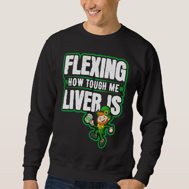 Flexing How Tough Me Liver Is Leprechaun St Paddys Sweatshirt (Front)