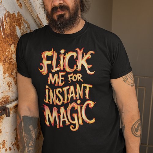 Flick Me For Instant Magic T_Shirt