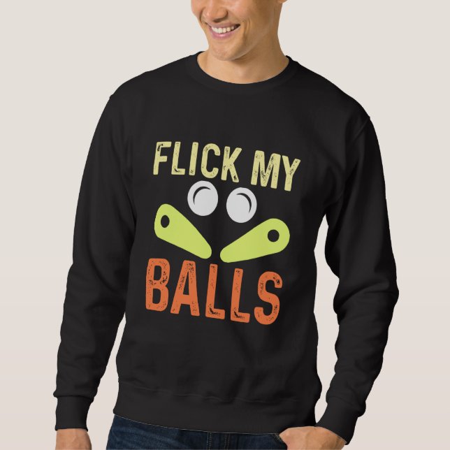 Flick My Balls  Classic Retro Pinball Arcade Game Sweatshirt (Front)