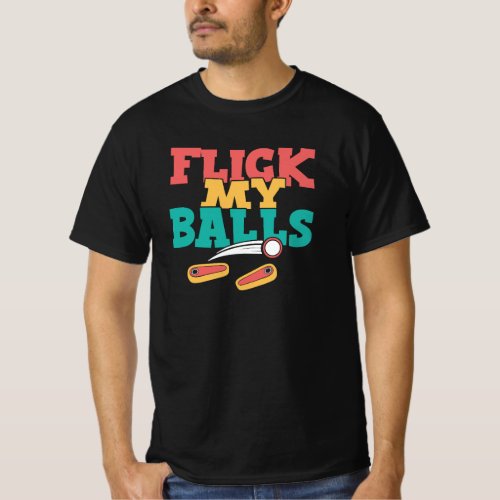 Flick My Balls _ Funny Pinball T_Shirt