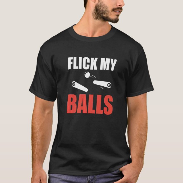 Flick My Balls Pinball Machine Player T-Shirt (Front)