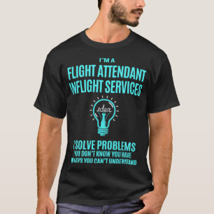 Flight Attendant Inflight Services I Solve Problem T-Shirt