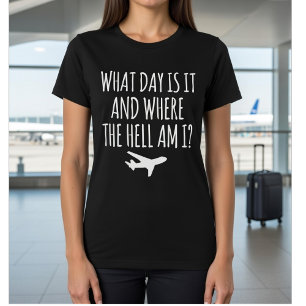 Flight Attendant Jet Lag: What Day Is It And Where T-Shirt