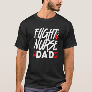 Flight Nurse Dad Medic Job Team Father Daddy Papa  T-Shirt