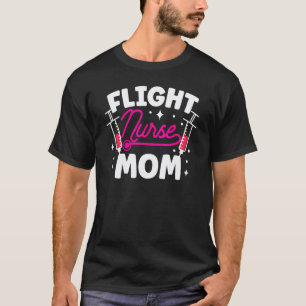 Flight Nurse Mom Job Team Medic Mother Mommy Mama T-Shirt