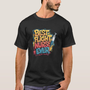 Flight Nurse Squad Best Flight Nurse Ever, Flight  T-Shirt