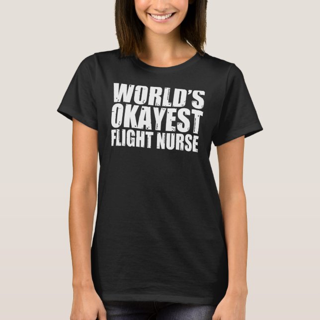 Flight Nurse World's Okayest Funny T-Shirt (Front)