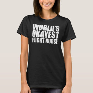 Flight Nurse World's Okayest Funny T-Shirt