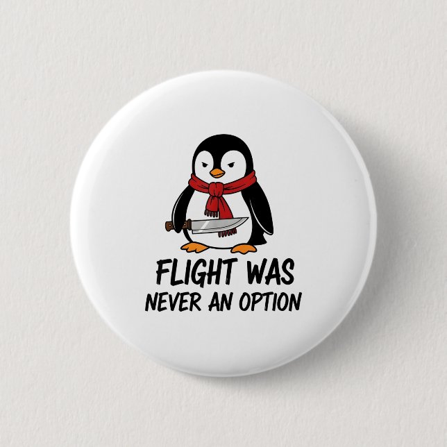 Flight Was Never An Option Sarcastic Witty Penguin Button (Front)