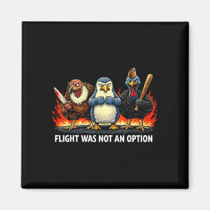 Flight was not an option  magnet