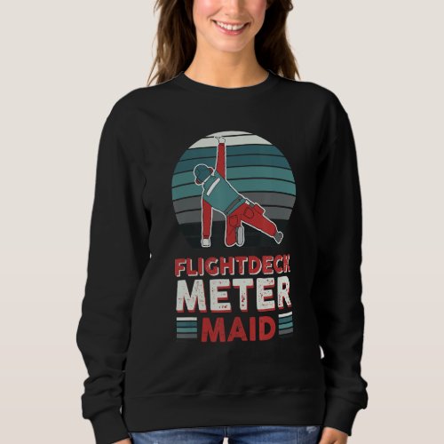 Flightdeck Meter Maid Aircraft Carrier 4 Sweatshirt