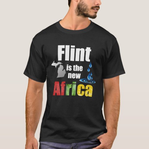 Flint Michigan Africa Clean Drinking Water H2O Cri T_Shirt