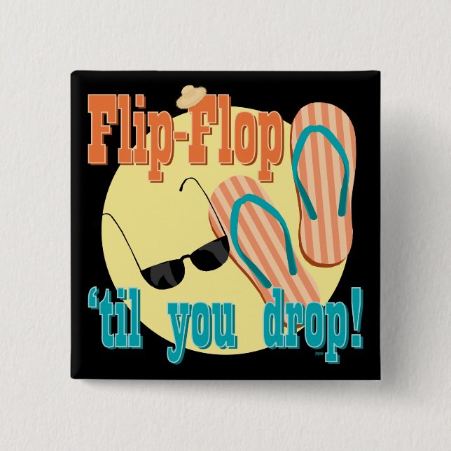 Flip Flop 'til You Drop Pinback Button (Front)