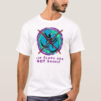 Flip Flops Are Not Shoes! T-Shirt