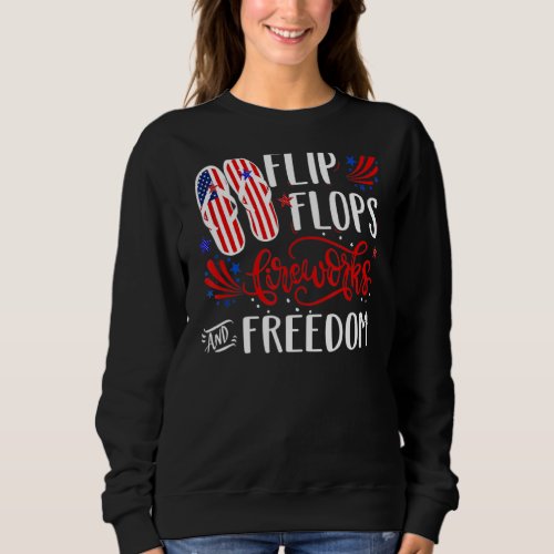 Flip Flops Fireworks And Freedom 4th Of July 4 Sweatshirt