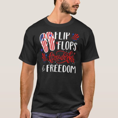 Flip Flops Fireworks And Freedom 4th Of July 4 T_Shirt