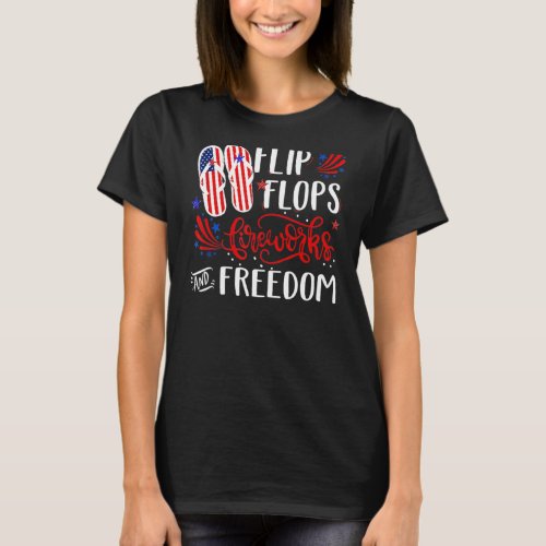 Flip Flops Fireworks And Freedom 4th Of July 4 T_Shirt