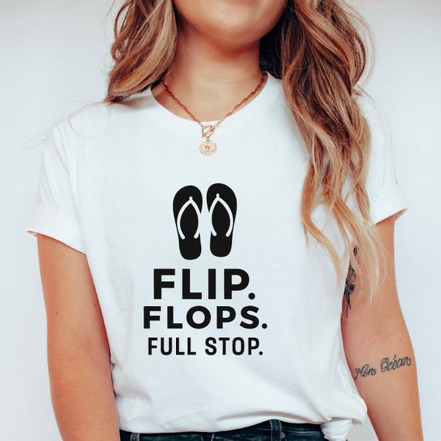 Flip. Flops. Full Stop.; Bold Summer Statement T-Shirt (Creator Uploaded)