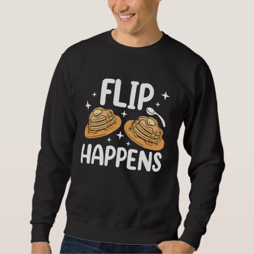 Flip Happens Baking Maple Syrup Pancake Maker Sweatshirt