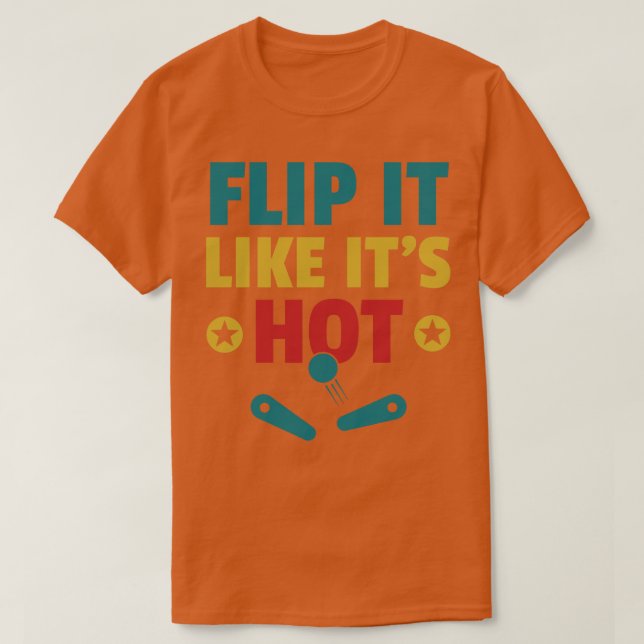 Flip it Like Its Hot Pinball Machines Arcade Funny T-Shirt (Design Front)
