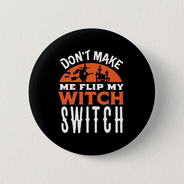 Flip My Witch Switch Funny Halloween Quote and Pun Button (Front)