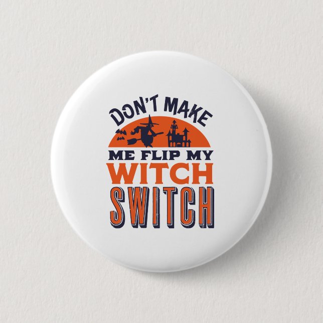 Flip My Witch Switch Funny Halloween Quote and Pun Button (Front)