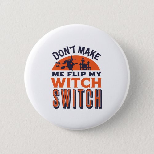 Flip My Witch Switch Funny Halloween Quote and Pun Button