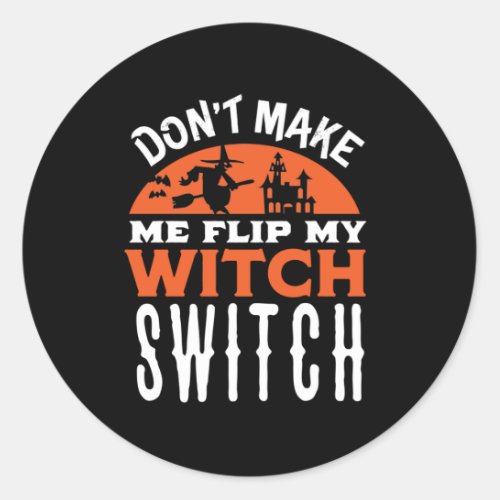 Flip My Witch Switch Funny Halloween Quote and Pun Classic Round Sticker
