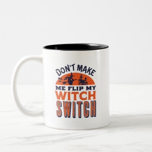 Flip My Witch Switch Funny Halloween Quote and Pun Two_Tone Coffee Mug