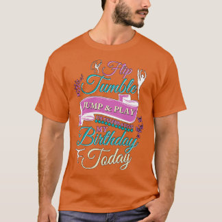 Flip Tumble Jump And Play Gymnastic girl Birthday  T-Shirt