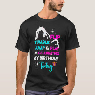 Flip Tumble Jump And Play I'm Celebrating My Birth T-Shirt
