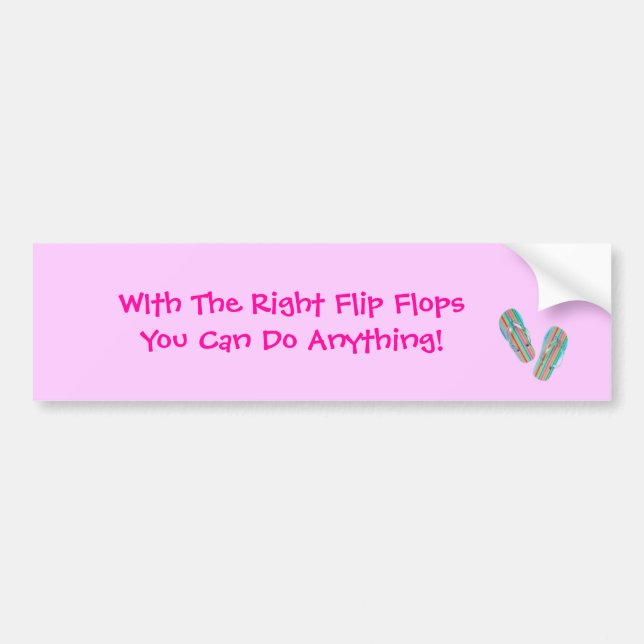 flipflop, WIth The Right Flip FlopsYou Can Do A... Bumper Sticker (Front)