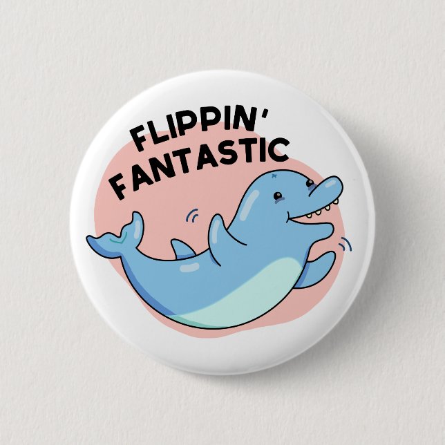 Flippin Fantastic Funny Dolphin Pun  Button (Front)