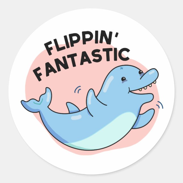Flippin Fantastic Funny Dolphin Pun  Classic Round Sticker (Front)