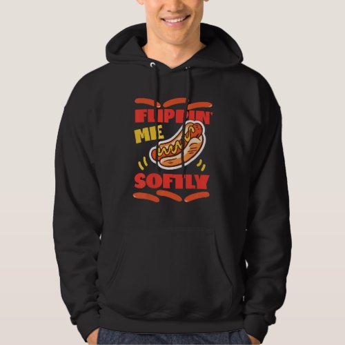 Flippin Me Softly Hot Dogs For Hotdog Griller Hoodie