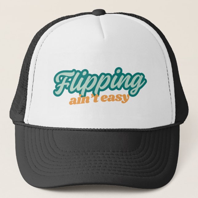 Flipping Ain't Easy Hat (Front)