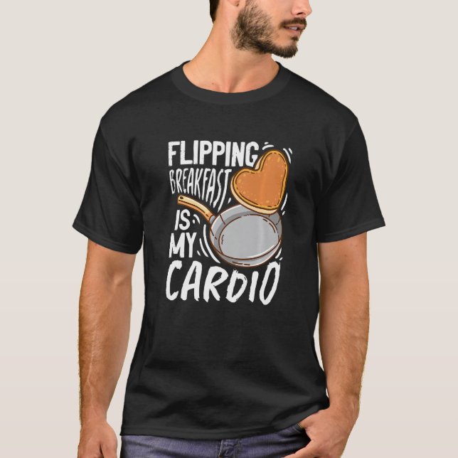 Flipping Breakfast Is My Cardio Pancake T-Shirt (Front)