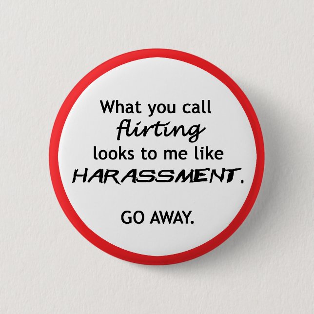 Flirting looks like Harrassment Pinback Button (Front)