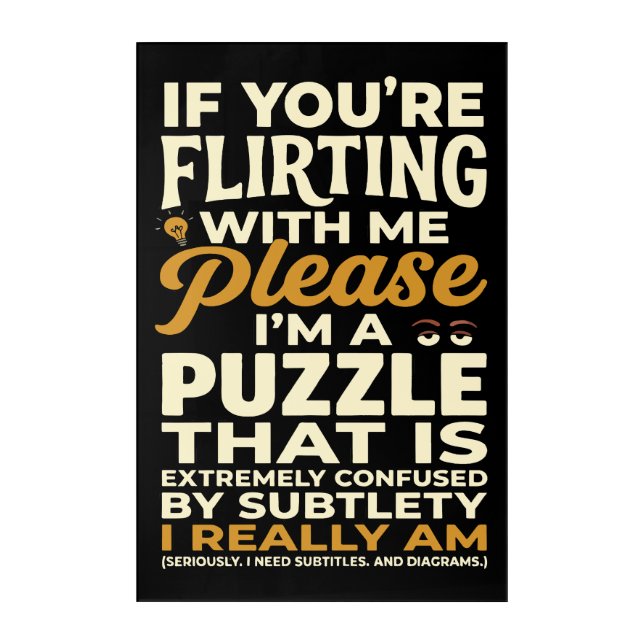 Flirting With Me Please Confused Puzzle Funny Acrylic Print (Front)