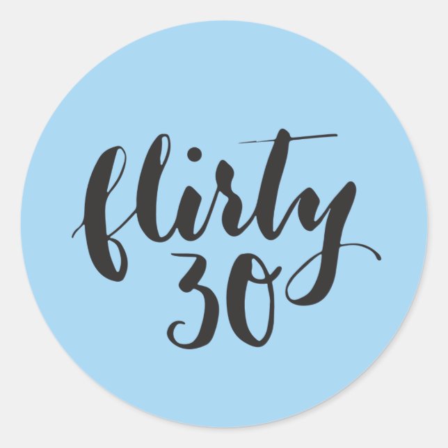 Flirty 30 Script Funny Birthday Classic Round Sticker (Front)