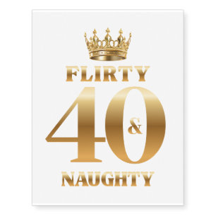 flirty 40 and naughty ,gold metallic birthday  temporary tattoos