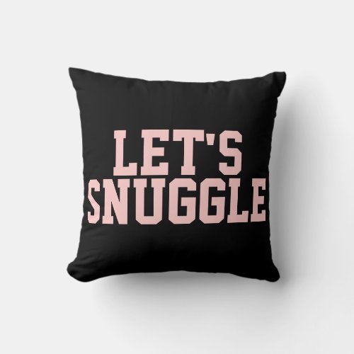 Flirty Lets Snuggle Quote Throw Pillow