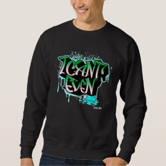 Flite Boi I Can't Even Graffiti Graphic Sweatshirt
