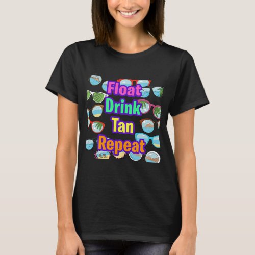 Float Drink Tan Repeat Summer Beach Ocean Lake T_Shirt