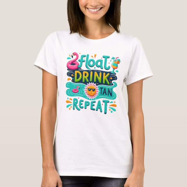 Float drink tan repeat  T-Shirt (Front)