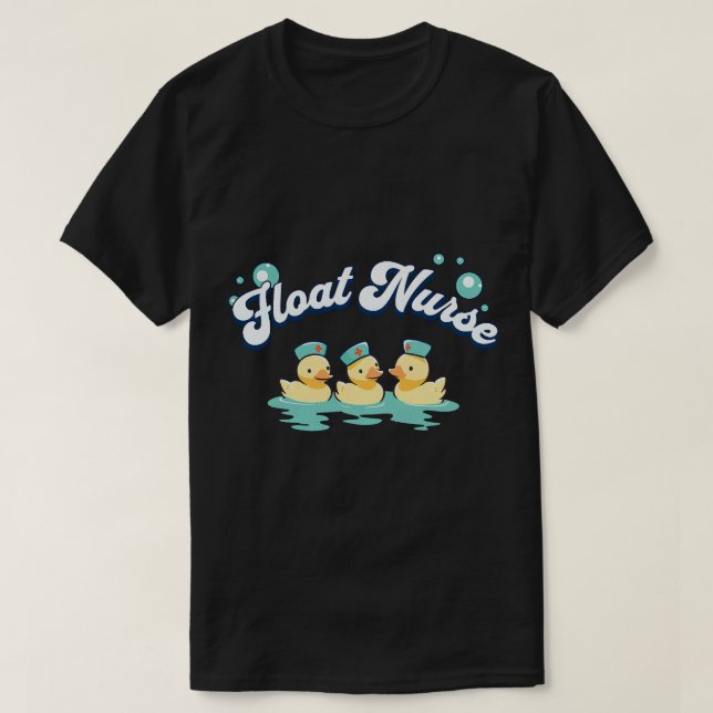 Float Pool Nurse Duck Nursing Squad Crew RN LPN Wo T-Shirt (Design Front)