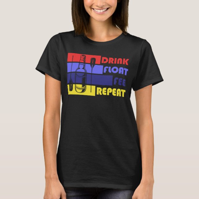 Float Trip for Adults Drink Float Pee Repeat T-Shirt (Front)